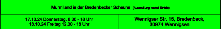 Murmiland in der Bredenbecker Scheune  (Ausstellung kostet Eintritt) Wennigser Str. 15, Bredenbeck,  30974 Wennigsen 17.10.24 Donnerstag, 8.30 - 18 Uhr 18.10.24 Freitag 12.30 - 18 Uhr