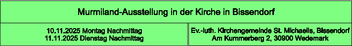 Murmiland-Ausstellung in der Kirche in Bissendorf  Ev.-luth. Kirchengemeinde St. Michaelis, Bissendorf Am Kummerberg 2, 30900 Wedemark 10.11.2025 Montag Nachmittag 11.11.2025 Dienstag Nachmittag