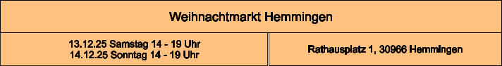 Weihnachtmarkt Hemmingen Rathausplatz 1, 30966 Hemmingen 13.12.25 Samstag 14 - 19 Uhr 14.12.25 Sonntag 14 - 19 Uhr