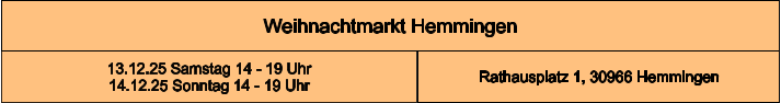 Weihnachtmarkt Hemmingen Rathausplatz 1, 30966 Hemmingen 13.12.25 Samstag 14 - 19 Uhr 14.12.25 Sonntag 14 - 19 Uhr