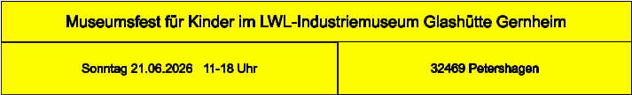 Museumsfest für Kinder im LWL-Industriemuseum Glashütte Gernheim 32469 Petershagen Sonntag 21.06.2026   11-18 Uhr
