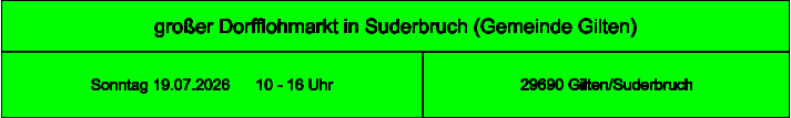 großer Dorfflohmarkt in Suderbruch (Gemeinde Gilten) 29690 Gilten/Suderbruch Sonntag 19.07.2026      10 - 16 Uhr