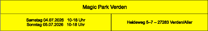 Magic Park Verden Heideweg 5–7 – 27283 Verden/Aller Samstag 04.07.2026   10-18 Uhr   Sonntag 05.07.2026   10-18 Uhr