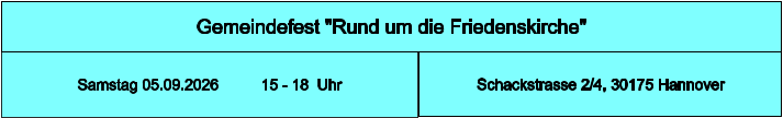 Gemeindefest "Rund um die Friedenskirche" Schackstrasse 2/4, 30175 Hannover Samstag 05.09.2026          15 - 18  Uhr