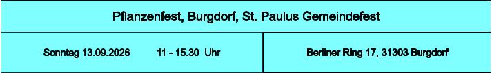 Pflanzenfest, Burgdorf, St. Paulus Gemeindefest Berliner Ring 17, 31303 Burgdorf Sonntag 13.09.2026          11 - 15.30  Uhr